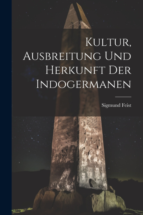 Kniha Kultur, ausbreitung und herkunft der Indogermanen Sigmund 1865-1943 Feist