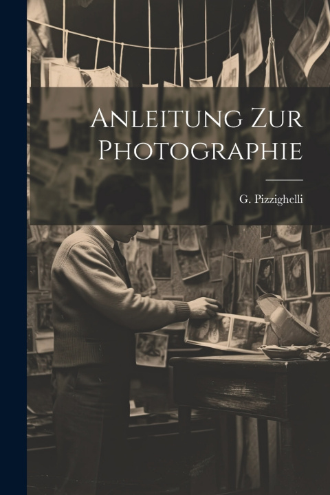 Knjiga Anleitung zur Photographie G. (Giuseppe) 1849-1912 Pizzighelli