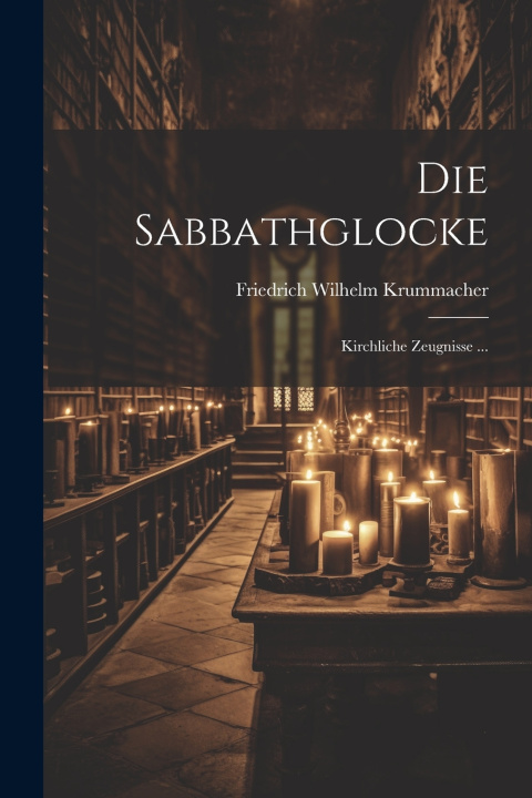 Kniha Die Sabbathglocke Friedrich Wilhelm Krummacher