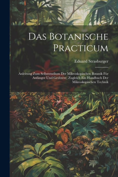 Kniha Das Botanische Practicum Eduard Strasburger