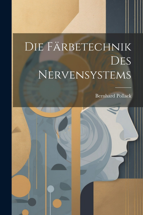 Kniha Die Färbetechnik Des Nervensystems Bernhard Pollack