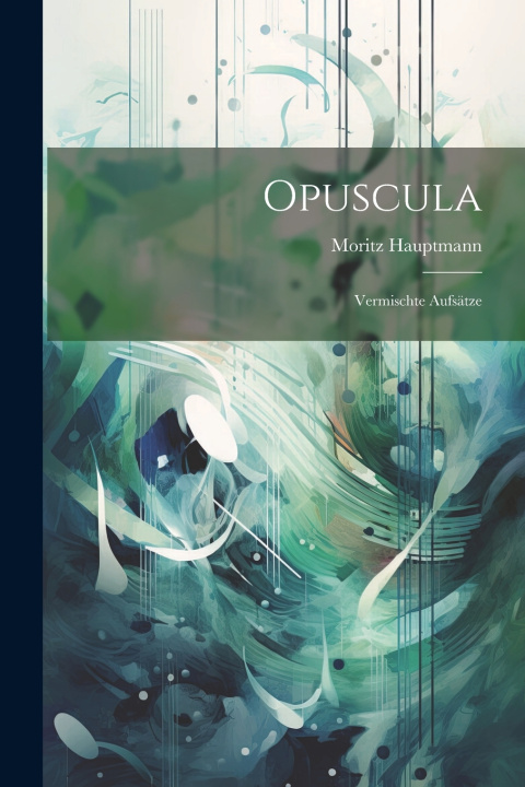 Kniha Opuscula Moritz Hauptmann