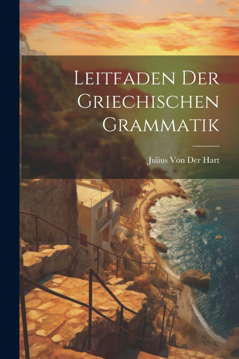 Книга Leitfaden Der Griechischen Grammatik Julius Von Der Hart