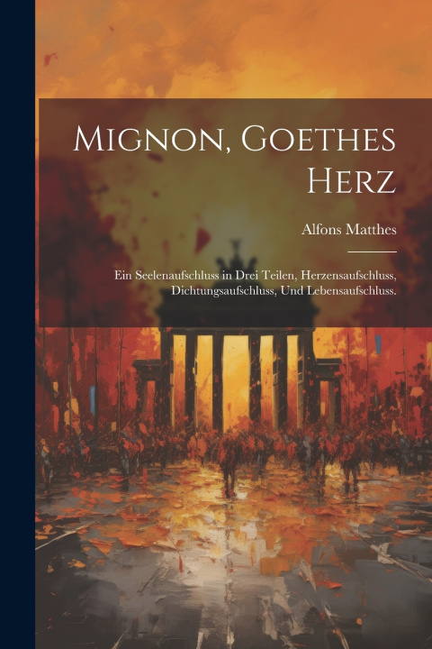 Kniha Mignon, Goethes Herz Alfons Matthes