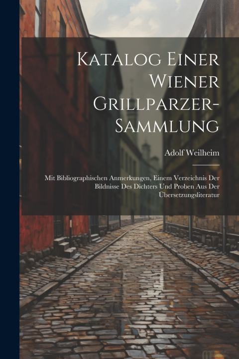 Knjiga Katalog Einer Wiener Grillparzer-Sammlung Adolf Weilheim