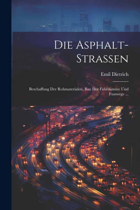 Kniha Die Asphalt-Strassen Emil Dietrich