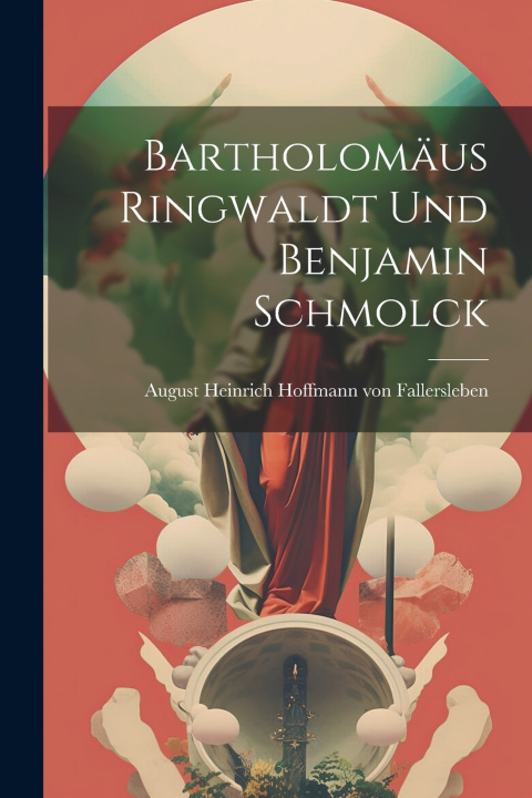 Książka Bartholomäus Ringwaldt und Benjamin Schmolck August Heinrich Hoffmann von Fallersl...