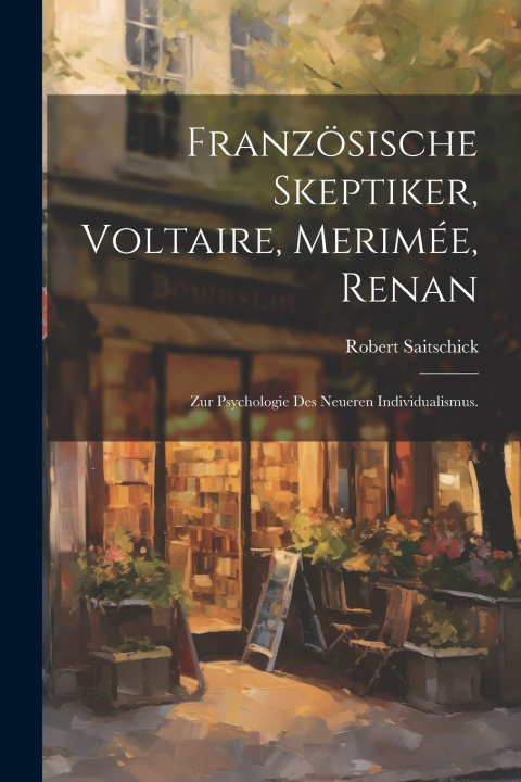 Kniha Französische Skeptiker, Voltaire, Merimée, Renan Robert Saitschick