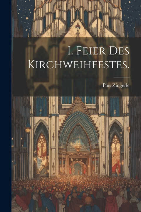 Kniha I. Feier des Kirchweihfestes. Pius Zingerle