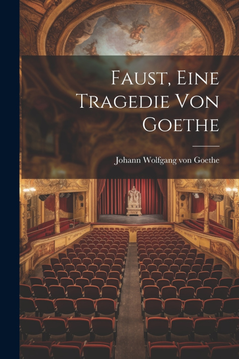 Kniha Faust, eine Tragedie von Goethe Johann Wolfgang von Goethe