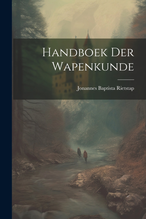 Kniha Handboek der Wapenkunde Jonannes Baptista Rietstap
