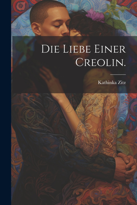 Kniha Die Liebe einer Creolin. Kathinka Zitz
