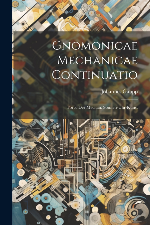 Kniha Gnomonicae Mechanicae Continuatio Johannes Gaupp