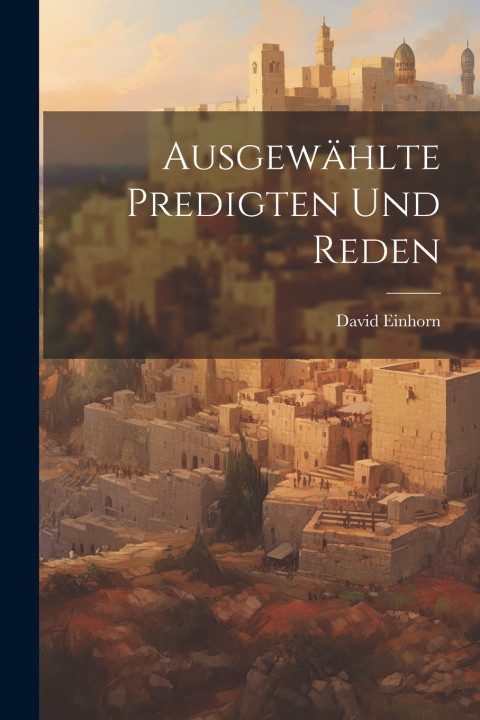 Kniha Ausgewählte Predigten und Reden David Einhorn