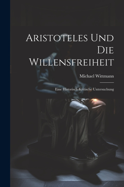 Knjiga Aristoteles Und Die Willensfreiheit Michael b. 1870 Wittmann