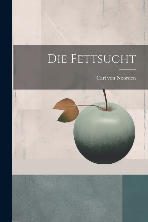 Kniha Die Fettsucht Carl von 1858-1944 Noorden