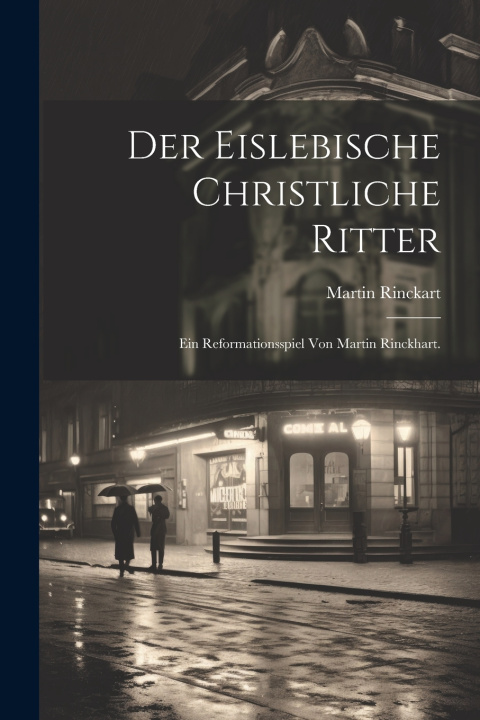 Kniha Der Eislebische Christliche Ritter Martin Rinckart
