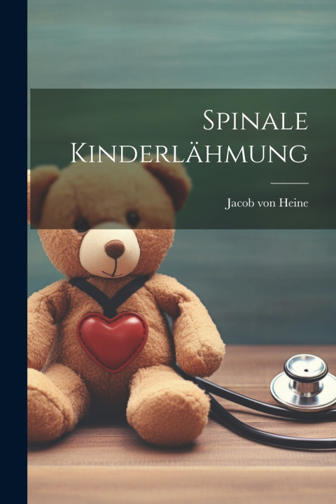 Kniha Spinale Kinderlähmung Jacob von 1800-1879 Heine