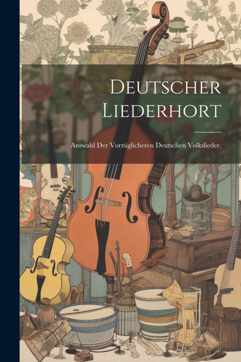 Kniha Deutscher Liederhort Anonymous