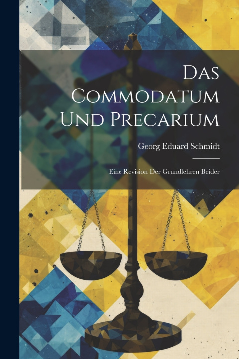 Kniha Das Commodatum und Precarium Georg Eduard Schmidt