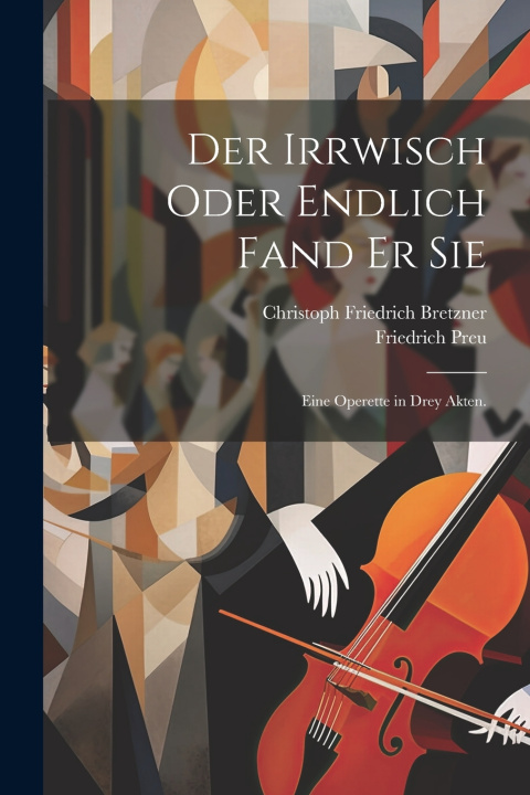 Kniha Der Irrwisch oder endlich fand er Sie Friedrich Preu