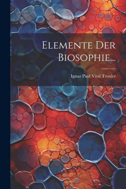 Knjiga Elemente Der Biosophie... Ignaz Paul Vital Troxler