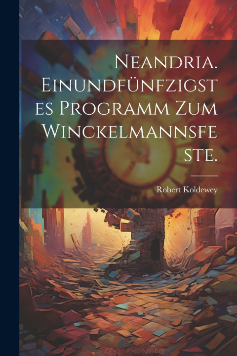 Libro Neandria. Einundfünfzigstes Programm zum Winckelmannsfeste. Robert Koldewey