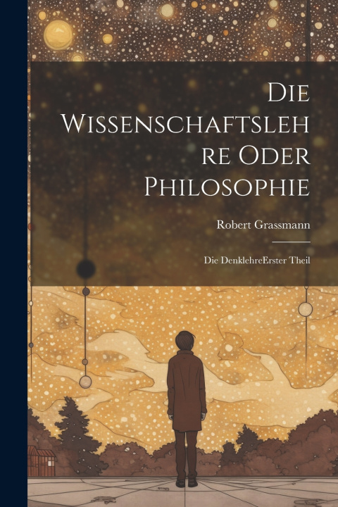 Kniha Die Wissenschaftslehre Oder Philosophie Robert Grassmann