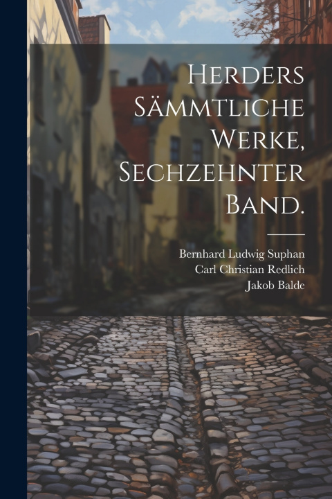 Kniha Herders Sämmtliche Werke, Sechzehnter Band. Johann Gottfried Herder