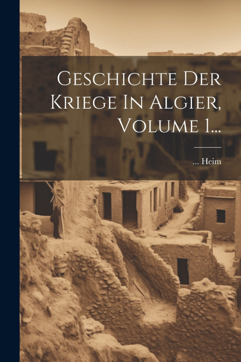 Carte Geschichte Der Kriege In Algier, Volume 1... ... Heim