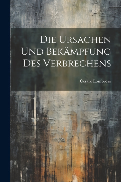 Kniha Die Ursachen und Bekämpfung des Verbrechens Cesare Lombroso