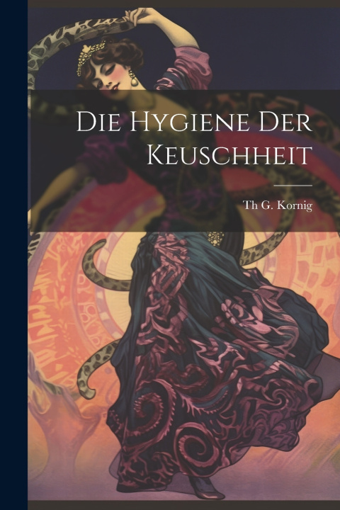 Книга Die Hygiene Der Keuschheit Th G. Kornig