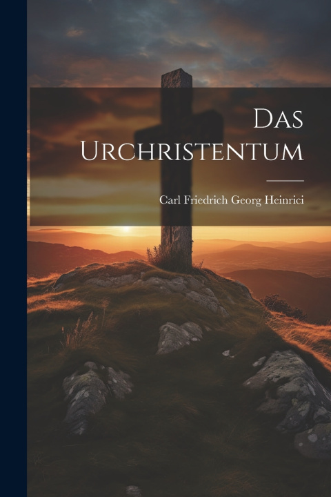 Kniha Das Urchristentum Carl Friedrich Georg Heinrici