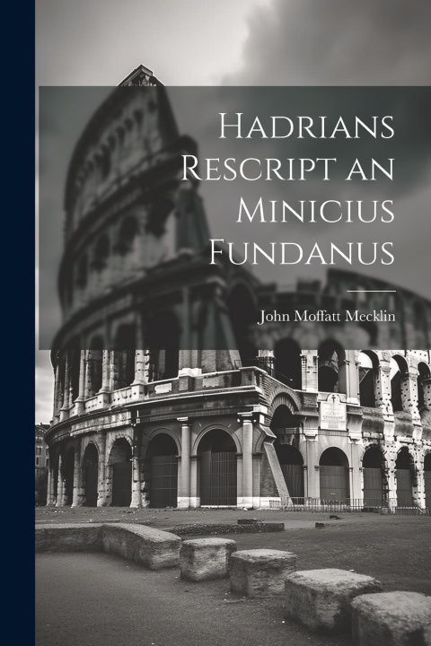 Kniha Hadrians Rescript an Minicius Fundanus John Moffatt Mecklin