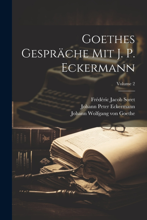 Knjiga Goethes Gespräche Mit J. P. Eckermann; Volume 2 Johann Wolfgang von Goethe