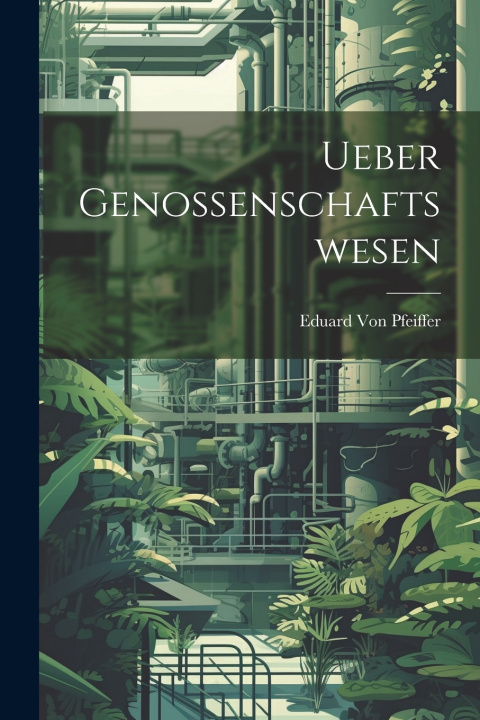 Kniha Ueber Genossenschaftswesen Eduard Von Pfeiffer