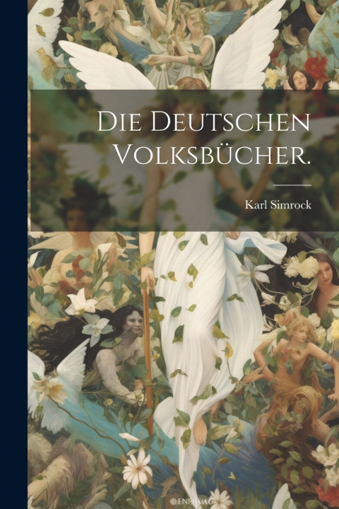 Knjiga Die deutschen Volksbücher. Karl Simrock