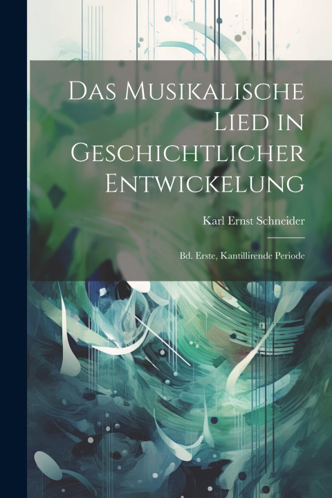 Knjiga Das Musikalische Lied in Geschichtlicher Entwickelung Karl Ernst Schneider