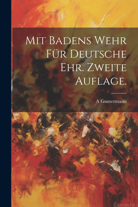 Kniha Mit Badens Wehr für deutsche Ehr. Zweite Auflage. A Guntermann