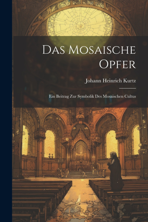 Kniha Das Mosaische Opfer Johann Heinrich Kurtz