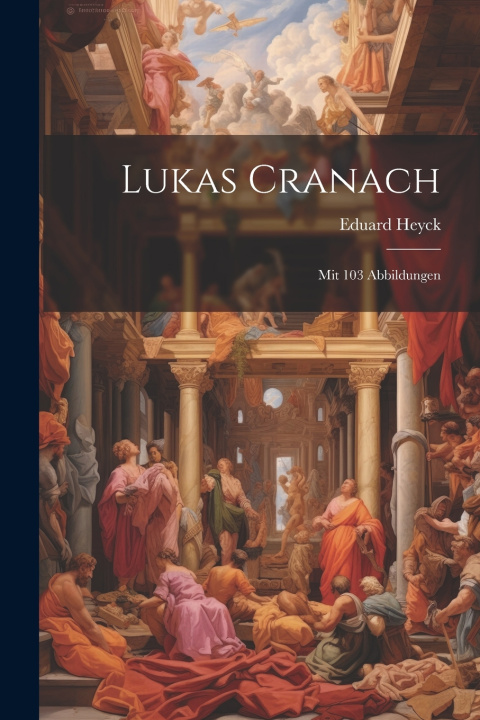 Knjiga Lukas Cranach Eduard Heyck