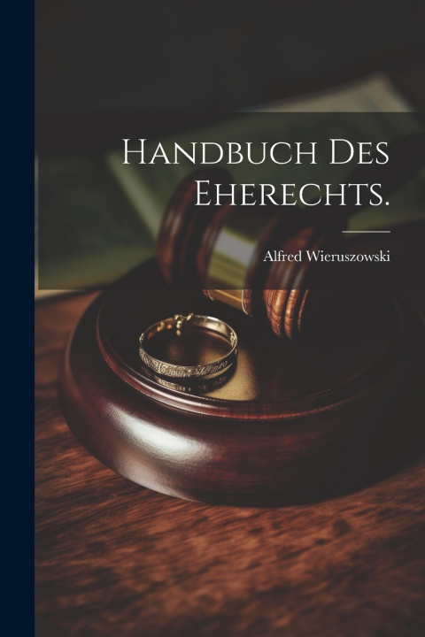 Kniha Handbuch des Eherechts. Alfred Wieruszowski