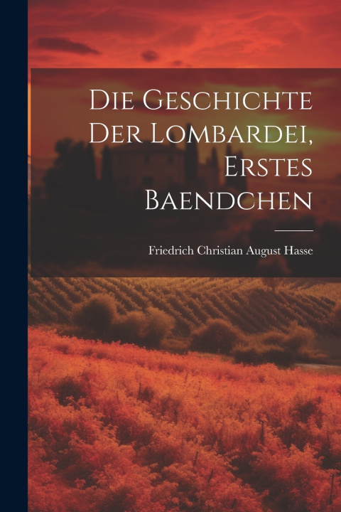 Kniha Die Geschichte der Lombardei, erstes Baendchen Friedrich Christian August Hasse