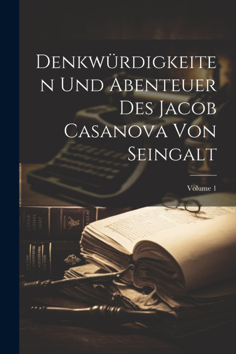 Kniha Denkwürdigkeiten Und Abenteuer Des Jacob Casanova Von Seingalt; Volume 1 Anonymous