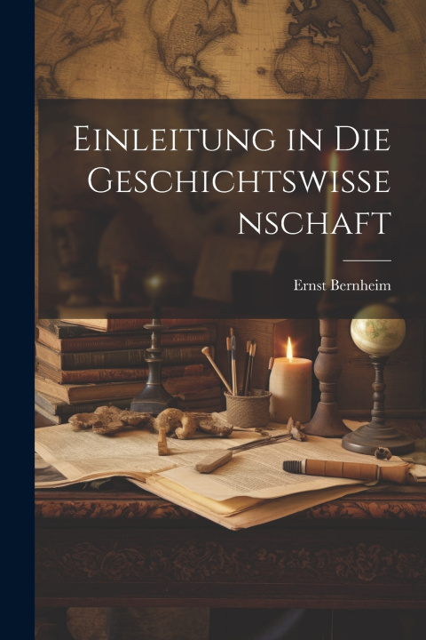 Kniha Einleitung in die geschichtswissenschaft Ernst Bernheim
