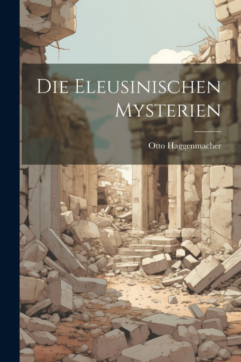 Книга Die Eleusinischen Mysterien Otto Haggenmacher