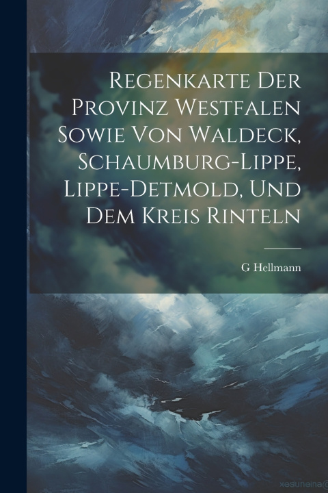 Kniha Regenkarte Der Provinz Westfalen Sowie Von Waldeck, Schaumburg-Lippe, Lippe-Detmold, Und Dem Kreis Rinteln G Hellmann