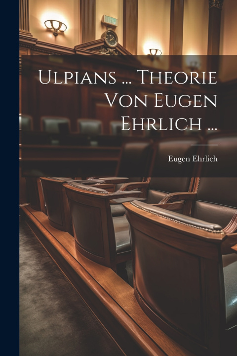 Könyv Ulpians ... Theorie Von Eugen Ehrlich ... Eugen Ehrlich