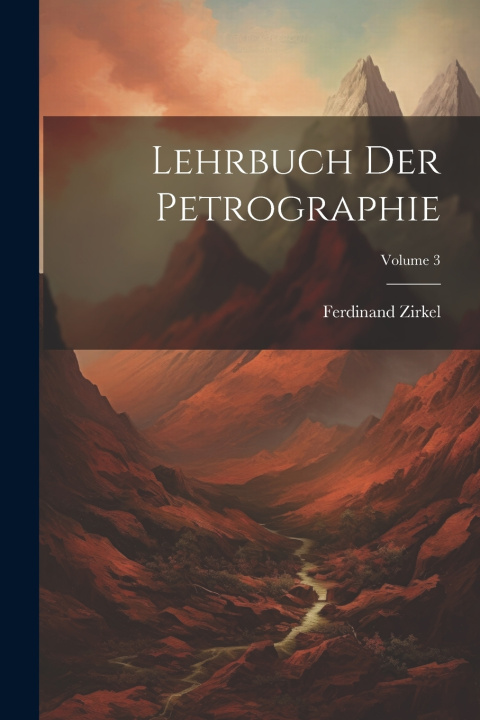 Kniha Lehrbuch Der Petrographie; Volume 3 Ferdinand Zirkel