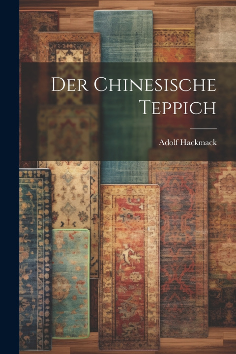 Kniha Der chinesische Teppich Adolf Hackmack